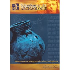 Schaufenster der Archäologie. Neues aus der archäologischen Forschung in Magdeburg.